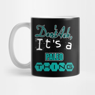 Don't Ask, It's a Paleo Thing Mug